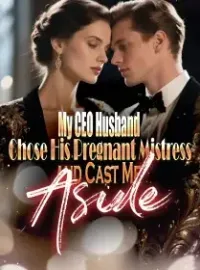 My CEO Husband Chose His Pregnant Mistress and Cast Me Aside