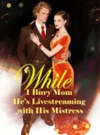 While I Bury Mom, He’s Livestreaming with His Mistress