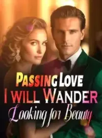 Passing Love: I will Wander, Looking for Beauty