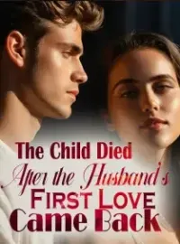 The Child Died After the Husband's First Love Came Back