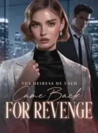 The Heiress He Used Came Back for Revenge