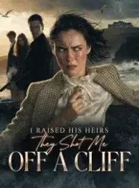 I Raised His Heirs, They Shot Me Off a Cliff