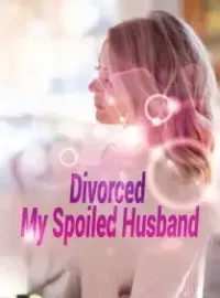 Divorced My Spoiled Husband