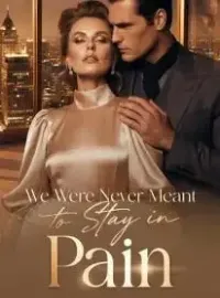 We Were Never Meant to Stay in Pain