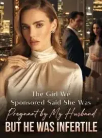 The Girl We Sponsored Said She Was Pregnant by My Husband,But He Was Infertile