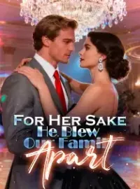 For Her Sake, He Blew Our Family Apart