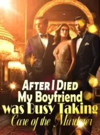 After I Died, My Boyfriend was Busy Taking Care of the Murderer