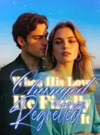When His Love Changed,He Finally Regretted It
