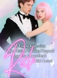 My Corpse Collection Turned Into a Wedding Proposal from the Almost-Dead Rich Kid I Loved