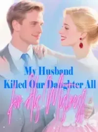My Husband Killed Our Daughter, All for His Mistress