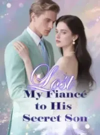 Lost My Fiancé to His Secret Son