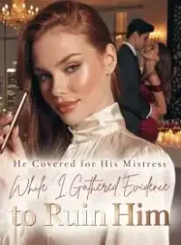 He Covered for His Mistress, While I Gathered Evidence to Ruin Him