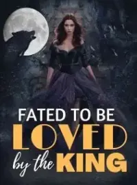 Fated To Be Loved By The King