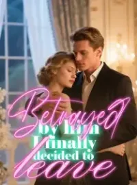 Betrayed by him, I finally decided to leave