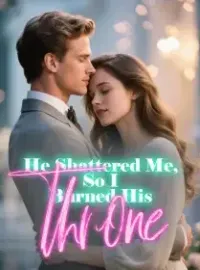 He Shattered Me, So I Burned His Throne