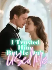 I Trusted Him, But He Only Used Me