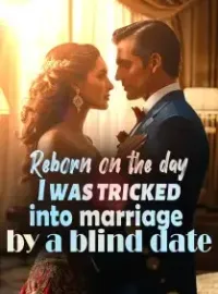 Reborn on the day I was tricked into marriage by a blind date
