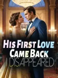 His First Love Came Back, I Disappeared