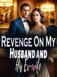 Revenge On My Husband and His Ex-wife