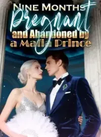 Nine Months Pregnant and Abandoned by a Mafia Prince