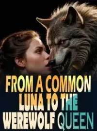 FROM A COMMON LUNA TO THE WEREWOLF QUEEN