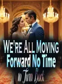 We're All Moving Forward, No Time to Turn Back