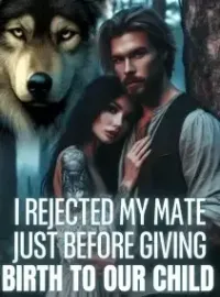 I Rejected My Mate Just Before Giving Birth to Our Child