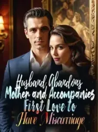 Husband Abandons Mother and Accompanies First Love to Have Miscarriage