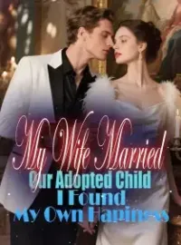 My Wife Married Our Adopted Child, I Found My Own Hapiness