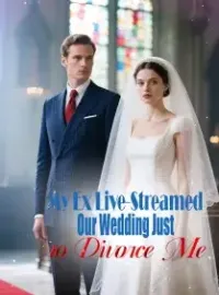 My Ex Live-Streamed Our Wedding Just to Divorce Me