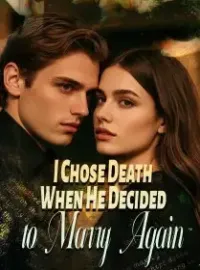 I Chose Death When He Decided to Marry Again