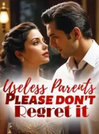 Useless Parents, Please don't Regret it