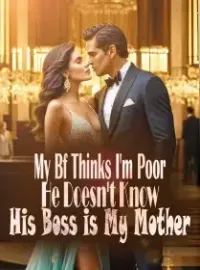 My Bf Thinks I'm Poor, He Doesn't Know His Boss is My Mother