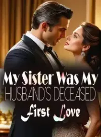 My Sister Was My Husband's Deceased First Love
