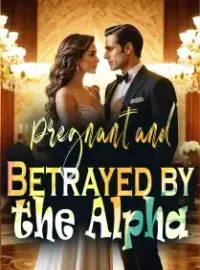 Pregnant and Betrayed by the Alpha