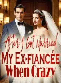 After I Got Married My Ex-fiancée Went Crazy