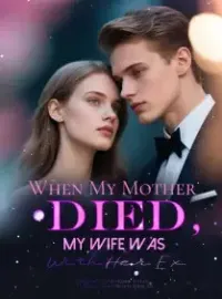 When My Mother Died, My Wife Was With Her Ex