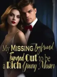 My Missing Boyfriend Turned Out to be a Rich Young Master!