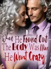 When He Found Out The Body Was Mine, He Went Crazy!
