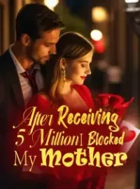 After Receiving 5 Million, I Blocked My Mother