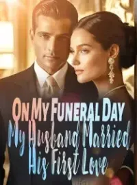 On My Funeral Day, My Husband Married His First Love