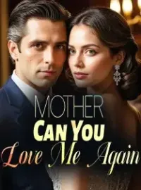Mother, Can You Love Me Again?