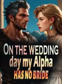 On the Wedding Day, My Alpha Has No Bride
