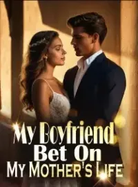 My Boyfriend Bet On My Mother's Life
