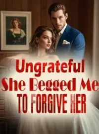 Ungrateful, She Begged Me to Forgive Her