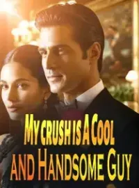 My crush is A Cool and Handsome Guy