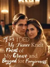 After I Died, My Fiance Knelt in Front of My Grave and Begged for Forgiveness