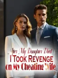 After My Daughter Died, I Took Revenge on My Cheating Wife