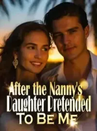 After the Nanny's Daughter Pretended To Be Me