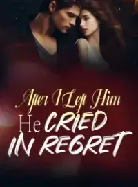 After I Left Him, He Cried in Regret